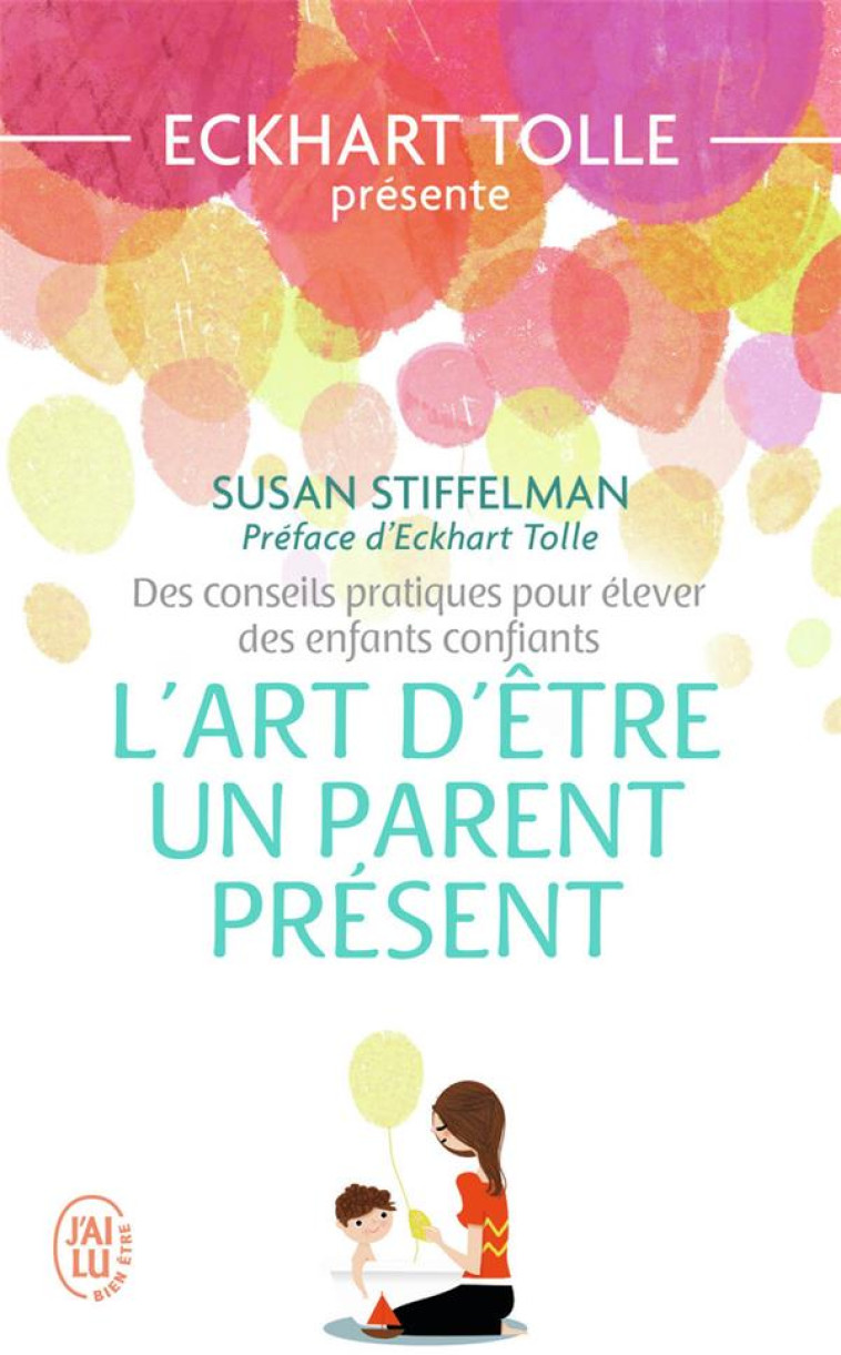 L-ART D-ETRE UN PARENT PRESENT - STIFFELMAN/TOLLE - J'AI LU