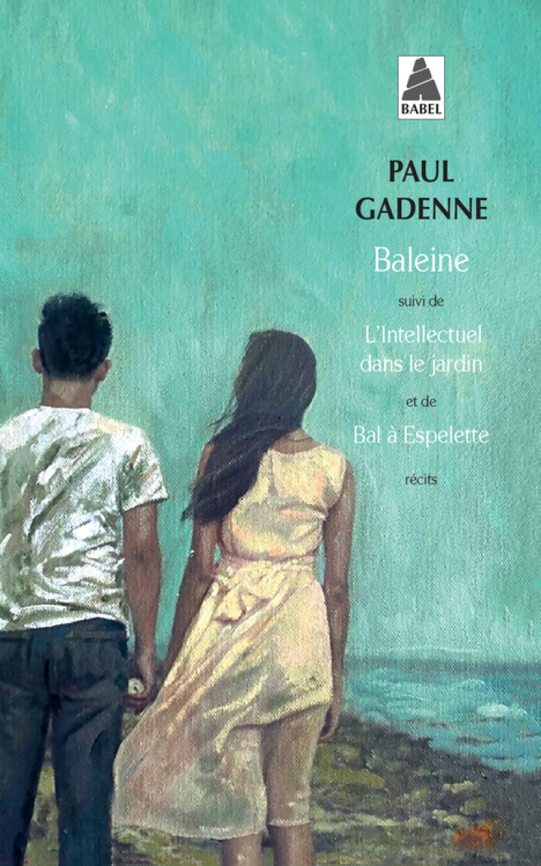 Baleine, suivi de: L'intellectuel dans le jardin et de bal à espelette - Gadenne Paul, Gadenne Yvonne - ACTES SUD