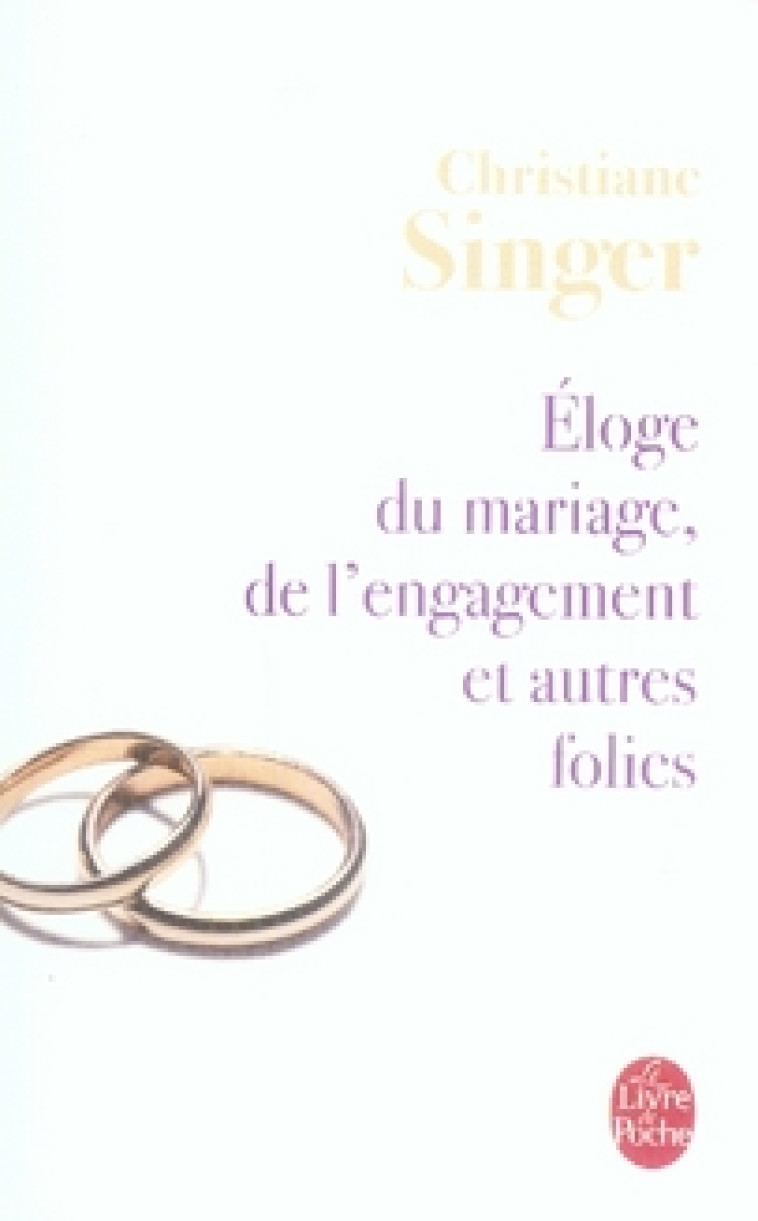 ELOGE DU MARIAGE, DE L-ENGAGEM - SINGER CHRISTIANE - LGF/Livre de Poche