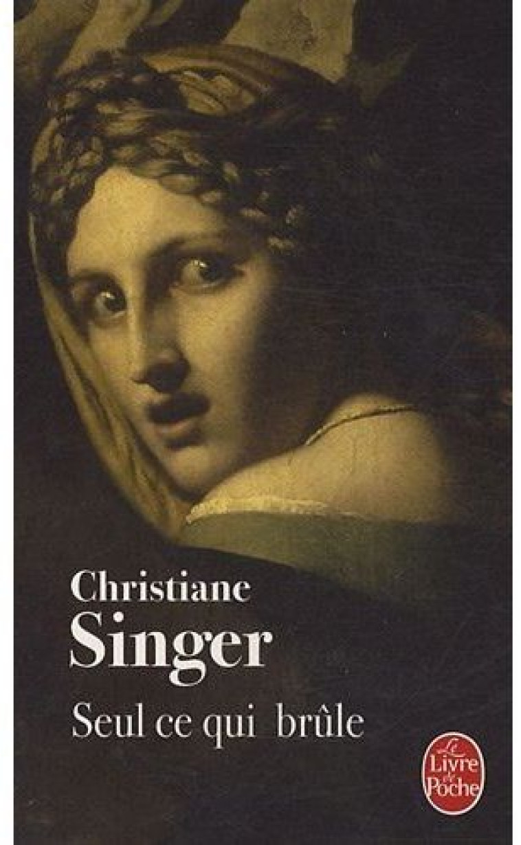 SEUL CE QUI BRULE - SINGER CHRISTIANE - LGF/Livre de Poche