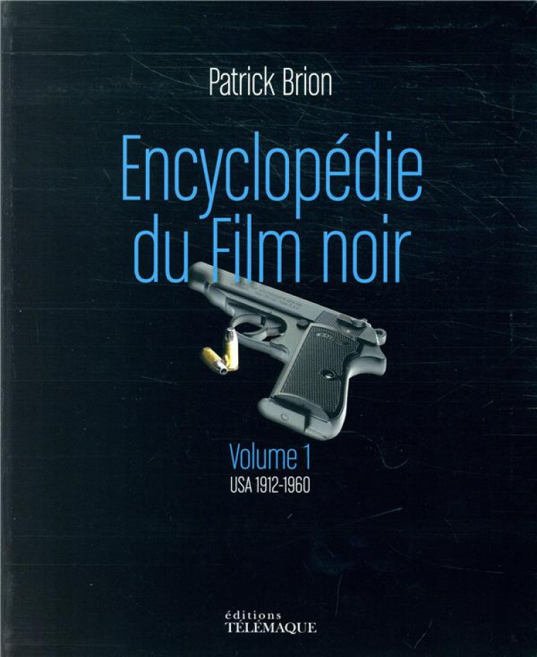 ENCYCLOPEDIE FILM NOIR - VOLUM - BRION PATRICK - TELEMAQUE EDIT