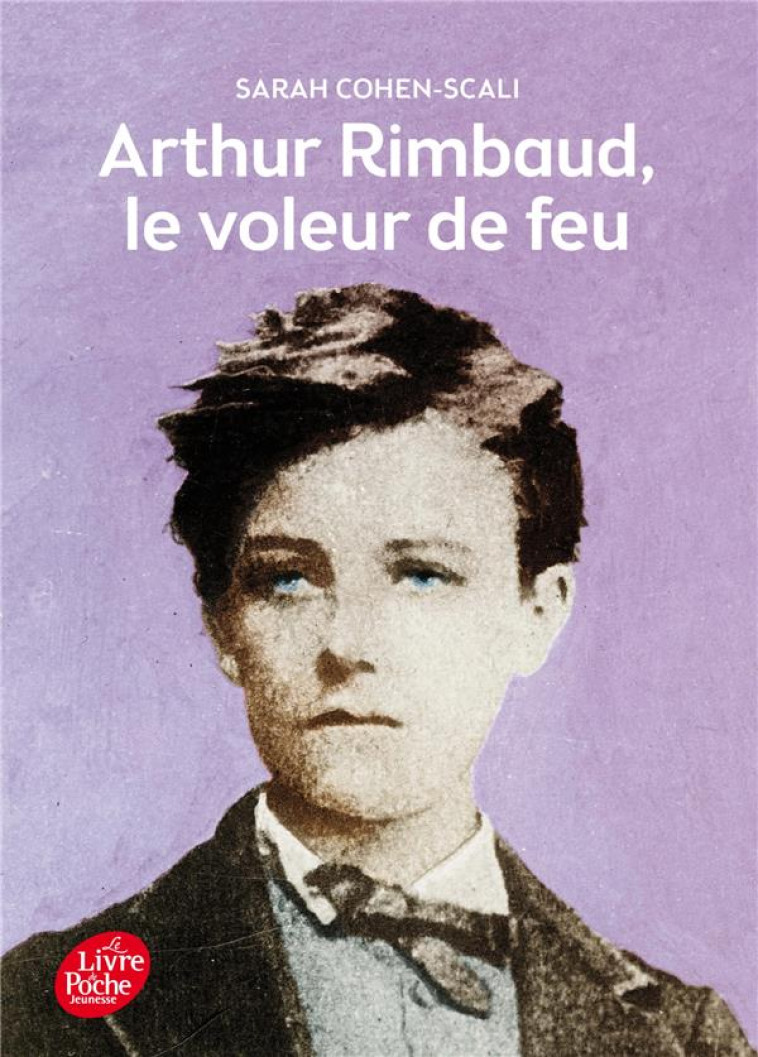 ARTHUR RIMBAUD, LE VOLEUR DE F - COHEN-SCALI/MALLART - Le Livre de poche jeunesse