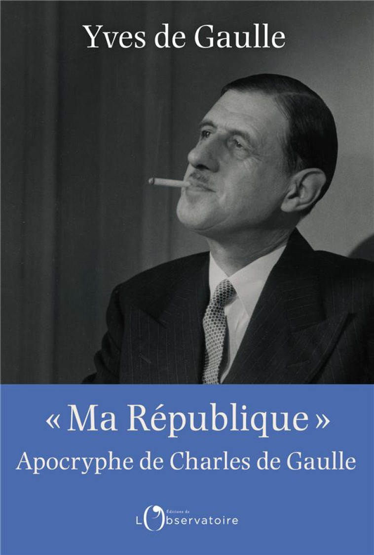 MA REPUBLIQUE APOCRYPHE DE C - DE GAULLE YVES - L'OBSERVATOIRE