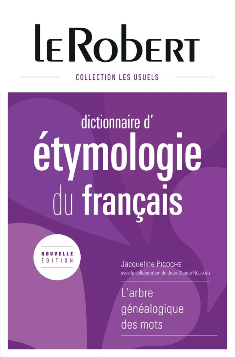 DICTIONNAIRE D-ETYMOLOGIE DU F - PICOCHE JACQUELINE - Le Robert