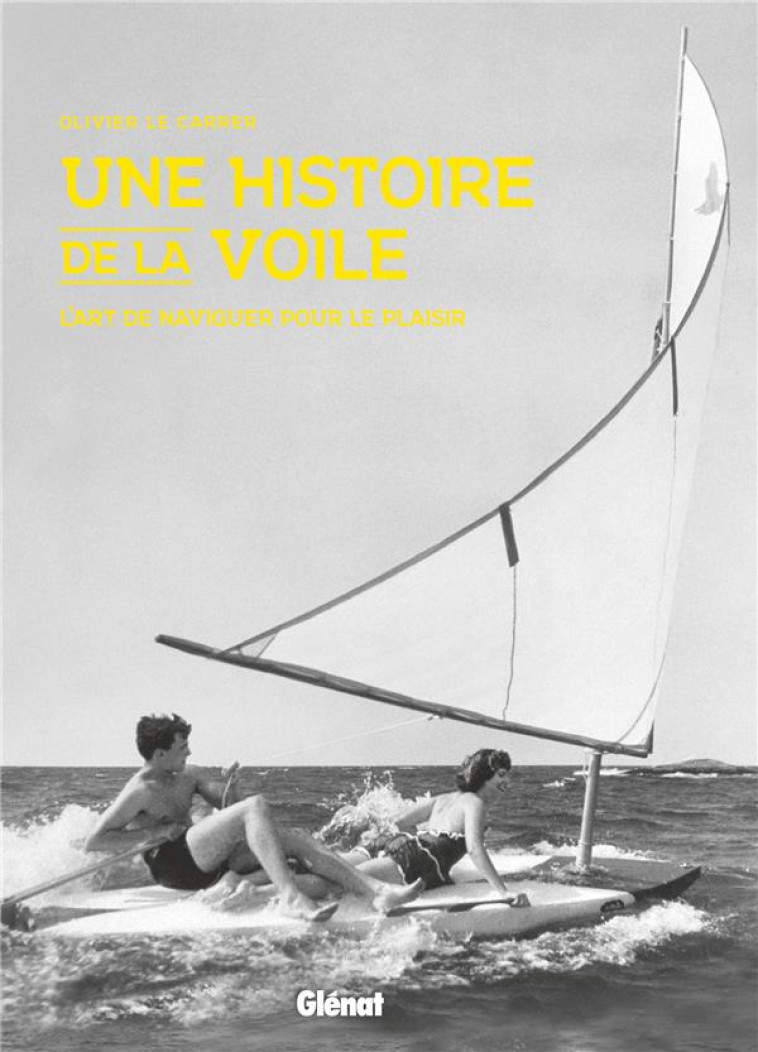 UNE HISTOIRE DE LA VOILE - L-A - LE CARRER OLIVIER - GLENAT