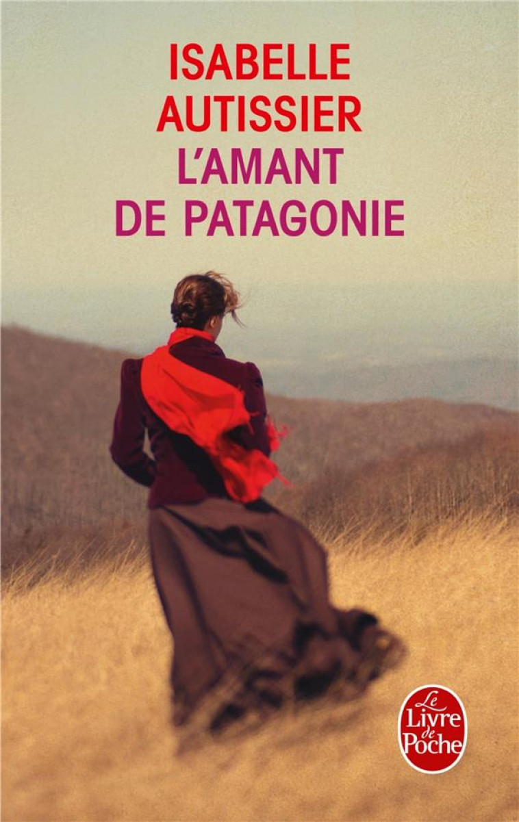 L-AMANT DE PATAGONIE - AUTISSIER ISABELLE - Le Livre de poche