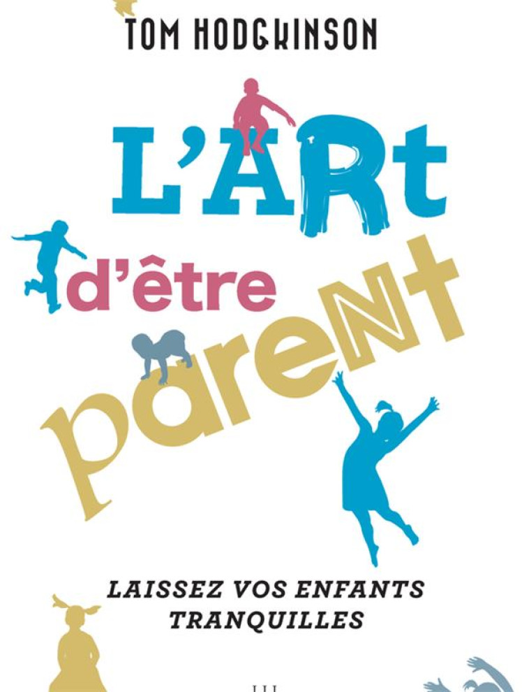 L-ART D-ETRE PARENT... - LAISS - HODGKINSON TOM - LIENS LIBERENT