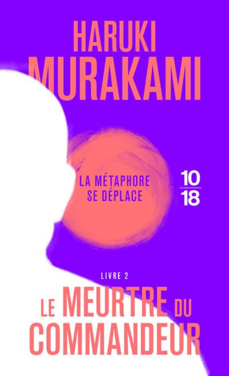 LE MEURTRE DU COMMANDEUR - LIV - MURAKAMI HARUKI - 10 X 18