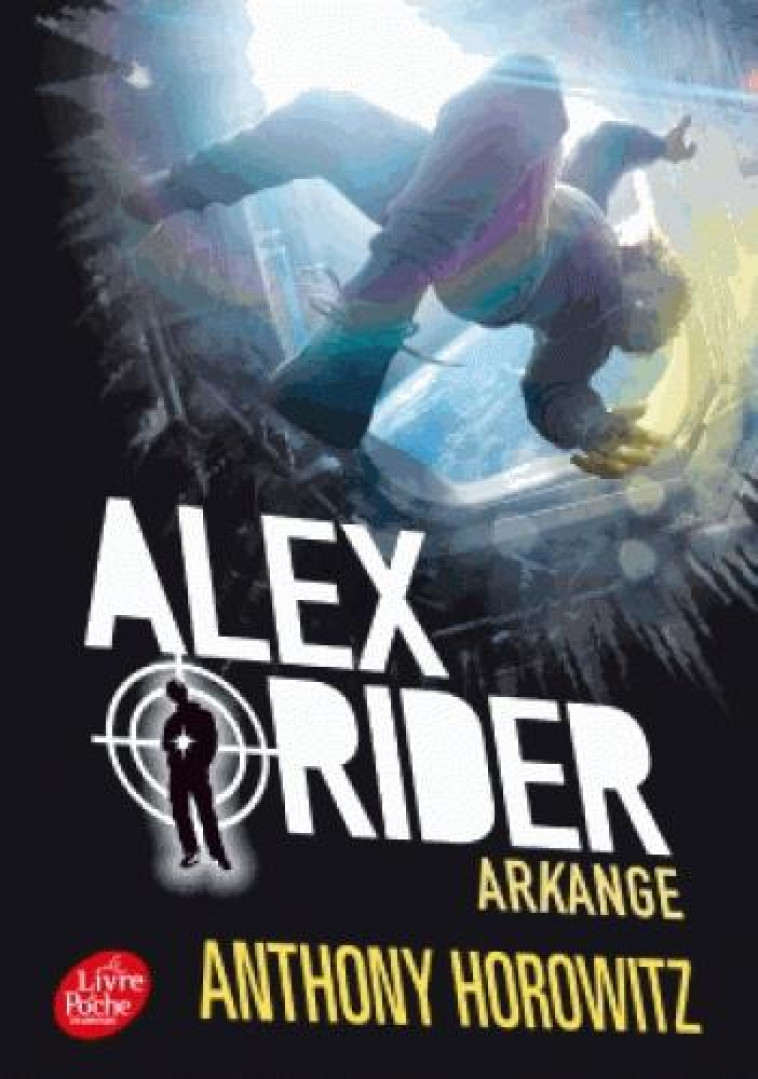 ALEX RIDER - TOME 6 - ARKANGE - HOROWITZ ANTHONY - Le Livre de poche jeunesse