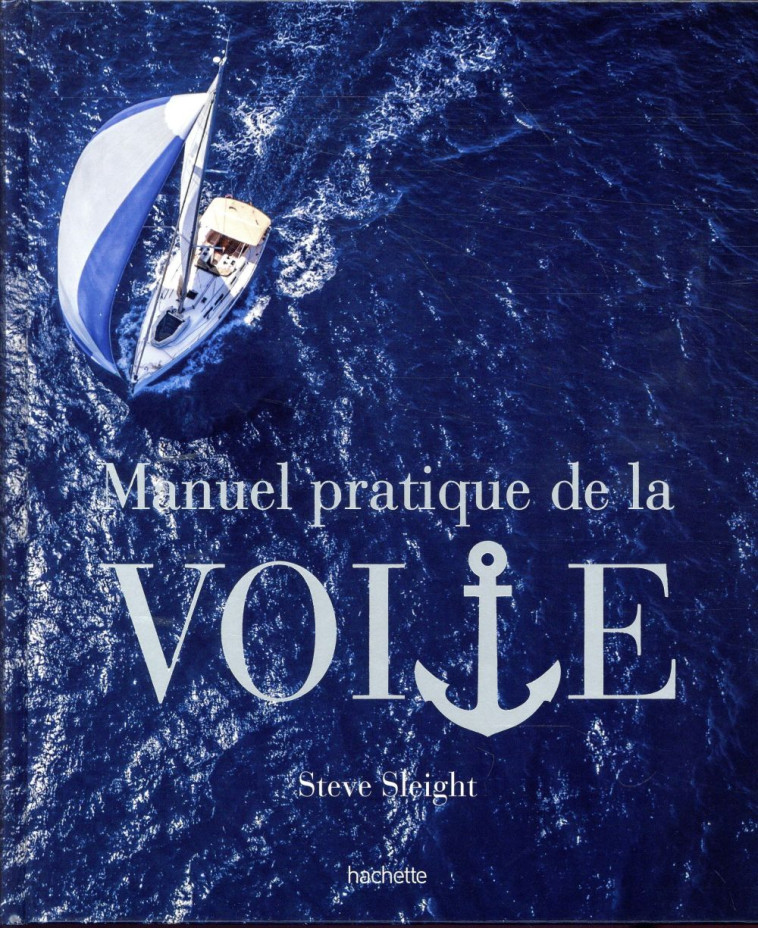 LE MANUEL PRATIQUE DE LA VOILE - SLEIGHT STEVE - HACHETTE