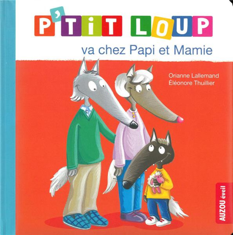 P-TIT LOUP VA CHEZ PAPI ET MAM - LALLEMAND/THUILLIER - PHILIPPE AUZOU