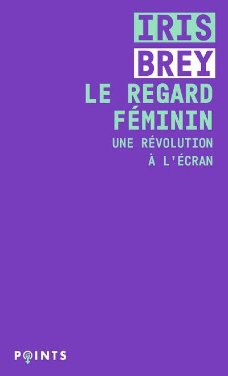 LE REGARD FEMININ - UNE REVOLU - BREY IRIS - POINTS