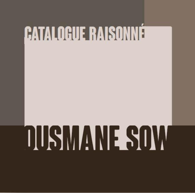 CATALOGUE RAISONNE OUSMANE SOW - COLLECTIF/HUSTON - ACTES SUD