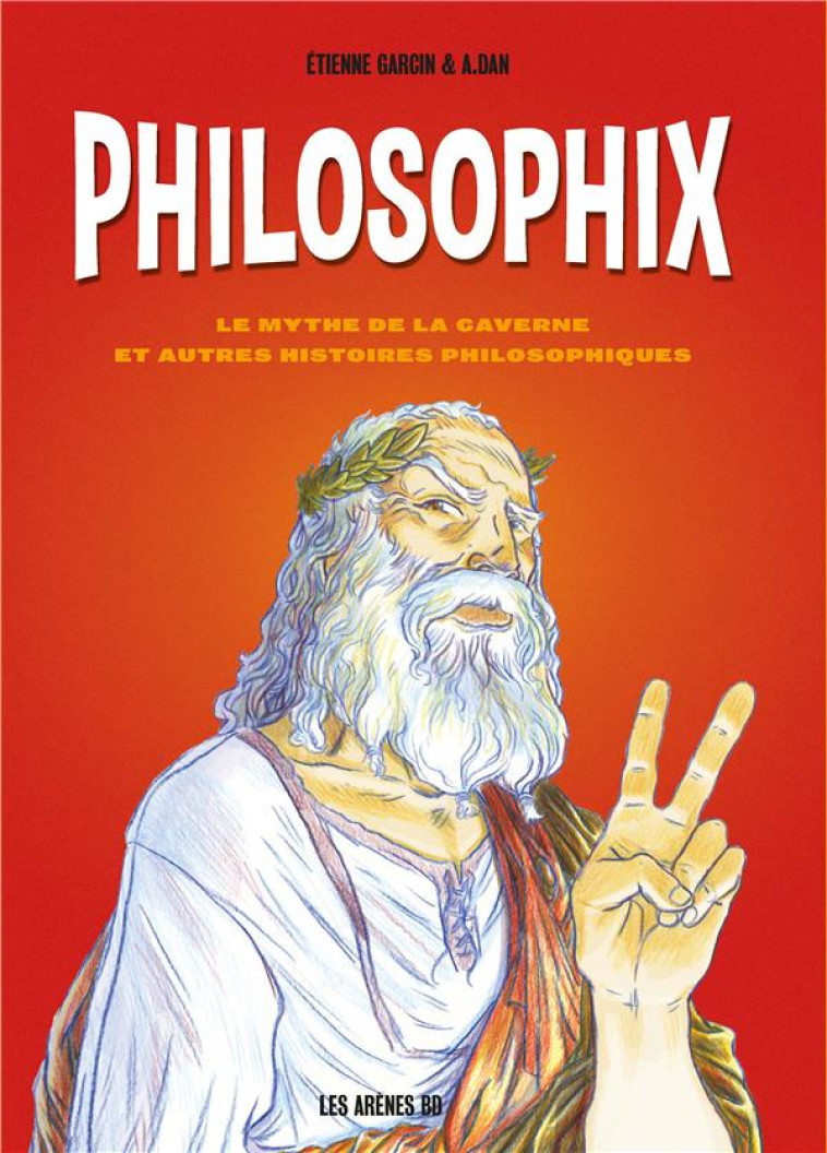 PHILOSOPHIX - LE MYTHE DE LA C - GARCIN/DAN - ARENES