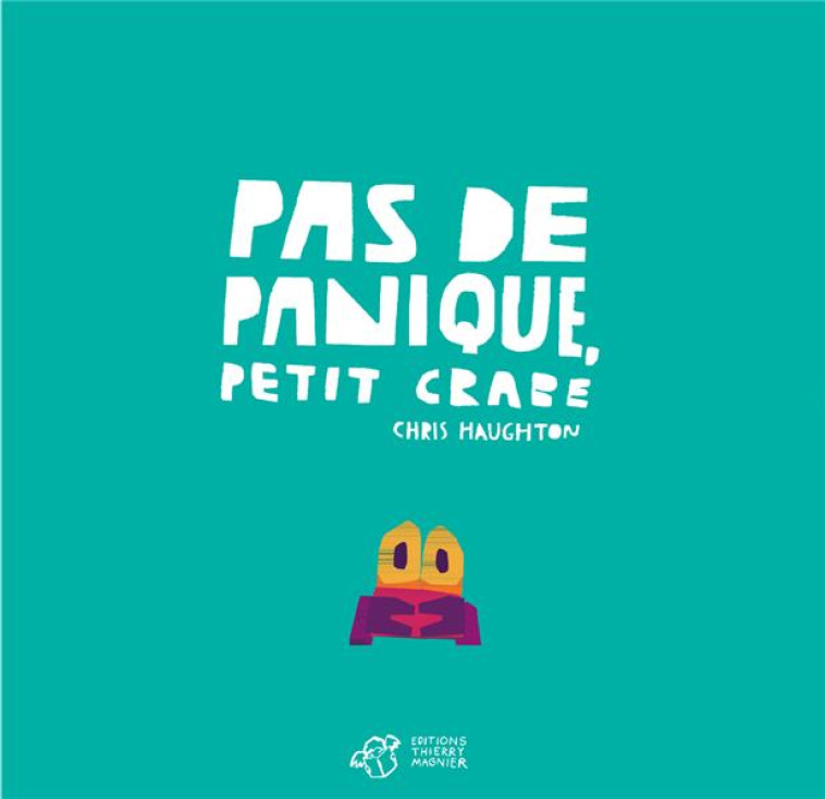 PAS DE PANIQUE PETIT CRABE ! - HAUGHTON CHRIS - THIERRY MAGNIER