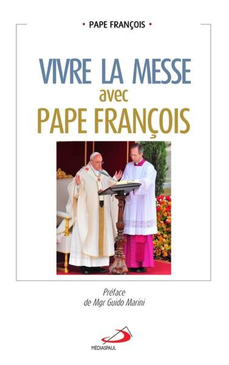 VIVRE LA MESSE AVEC PAPE FRANC - PAPE FRANCOIS - MEDIASPAUL