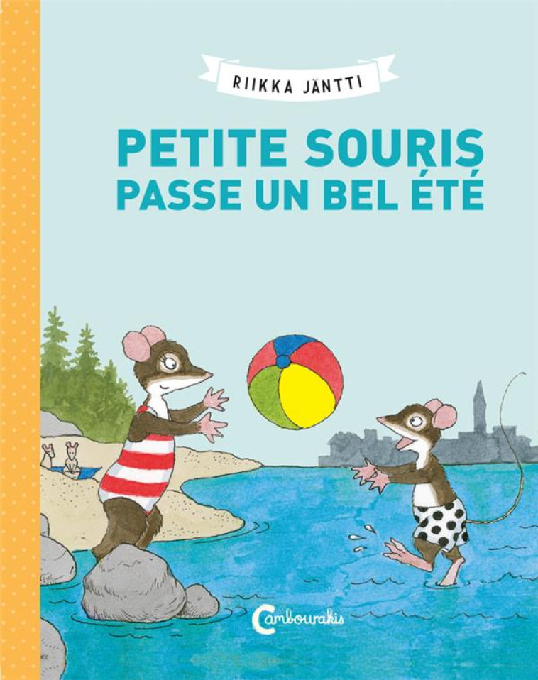 PETITE SOURIS PASSE UN BEL ETE - JANTTI RIIKKA - CAMBOURAKIS