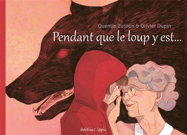 PENDANT QUE LE LOUP Y EST - DUPIN/ZUTTION - LAPIN