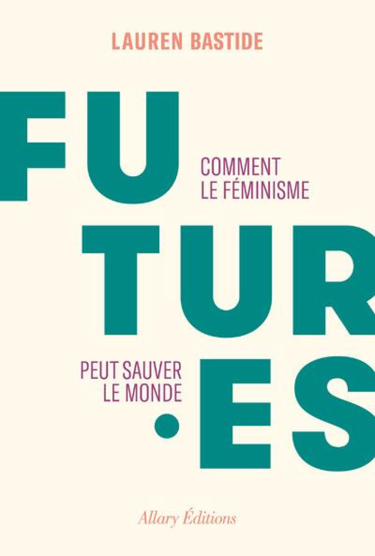 FUTURES - COMMENT LE FEMINISME - BASTIDE LAUREN - ALLARY