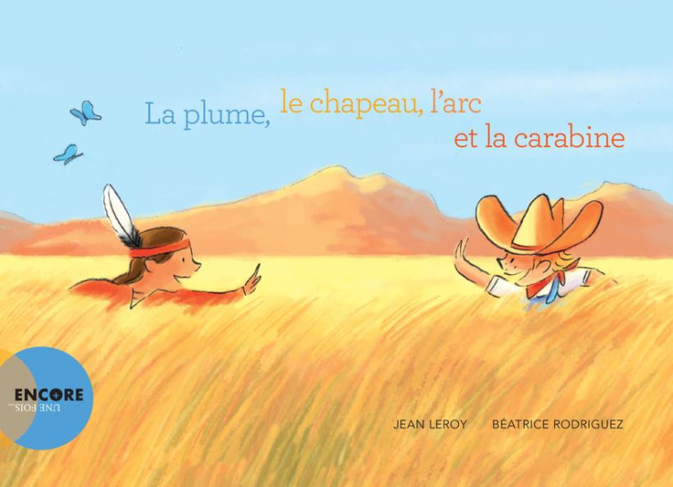 LA PLUME, LE CHAPEAU, L-ARC ET - LEROY/RODRIGUEZ - ACTES SUD