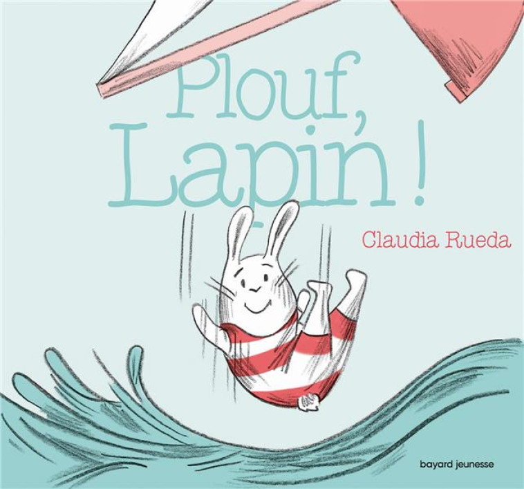 PLOUF, LAPIN ! - RUEDA CLAUDIA - BAYARD JEUNESSE