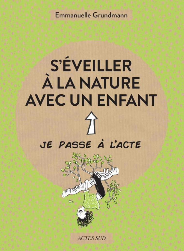 S-EVEILLER A LA NATURE AVEC UN - GRUNDMANN/BALANDRAS - ACTES SUD