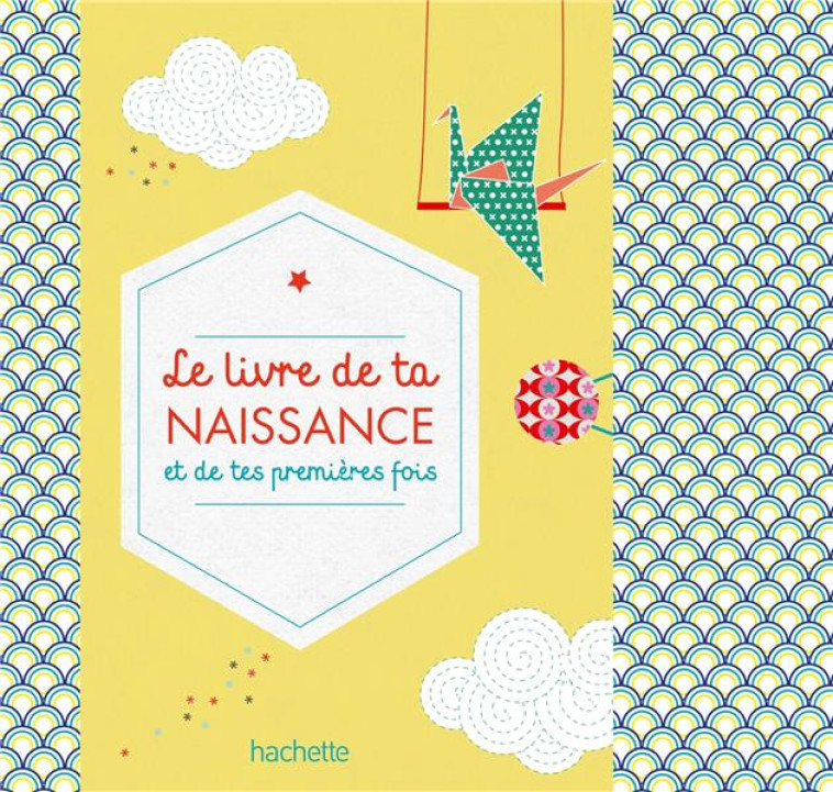 LE LIVRE DE TA NAISSANCE ET DE - ARDOIN/LE NEILLON - Hachette Pratique