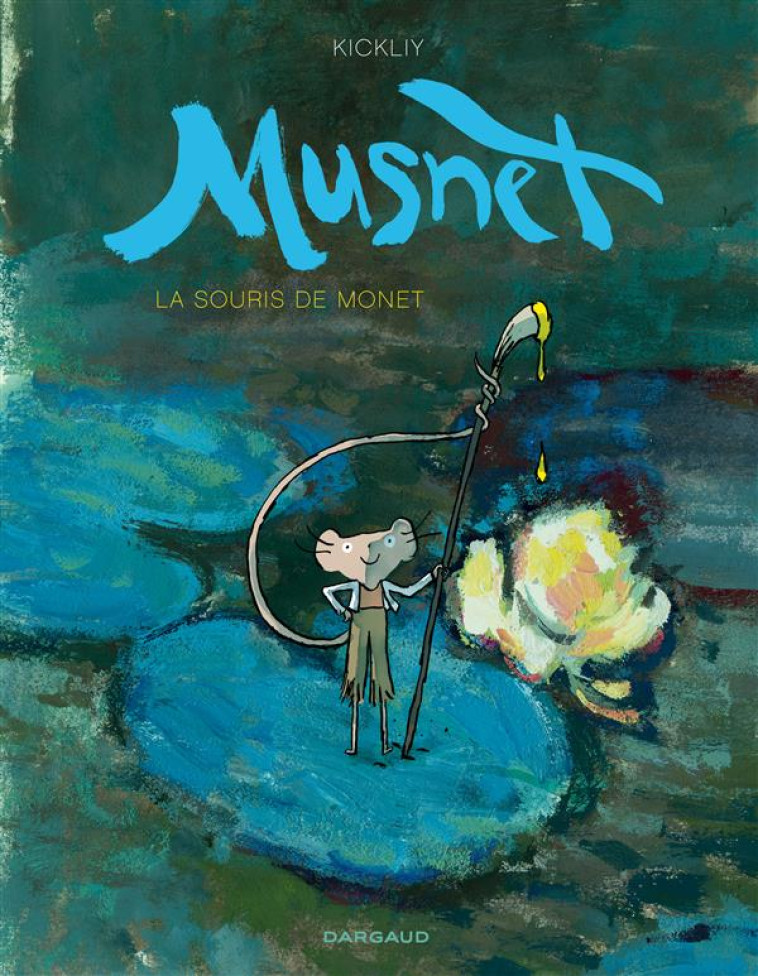 MUSNET-LA SOURIS DE MONET T1 M - KICKLIY - Dargaud