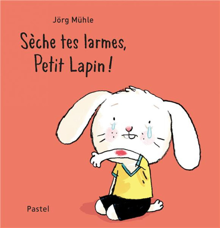 SECHE TES LARMES, PETIT LAPIN - MUHLE JORG - EDL