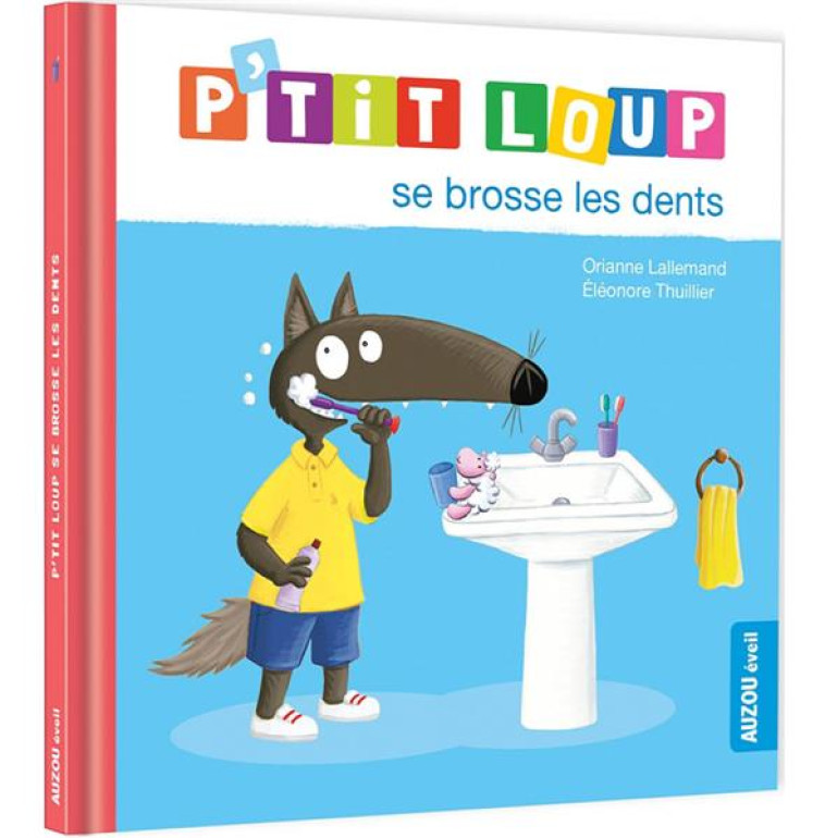 P-TIT LOUP SE BROSSE LES DENTS - LALLEMAND/THUILLIER - PHILIPPE AUZOU