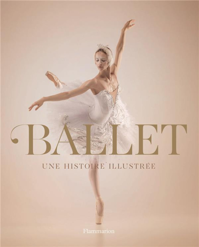 BALLET - UNE HISTOIRE ILLUSTRE - COLLECTIF - FLAMMARION