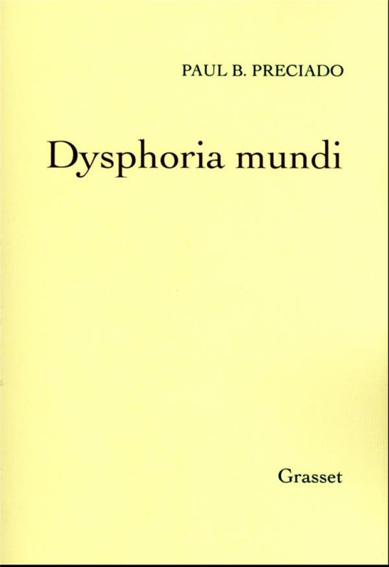 DYSPHORIA MUNDI - PRECIADO PAUL B. - GRASSET