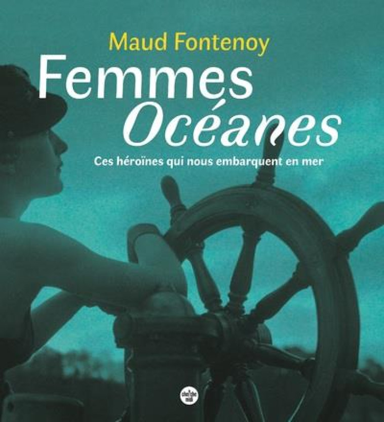 FEMMES OCEANES - CES HEROINES - FONTENOY MAUD - LE CHERCHE MIDI