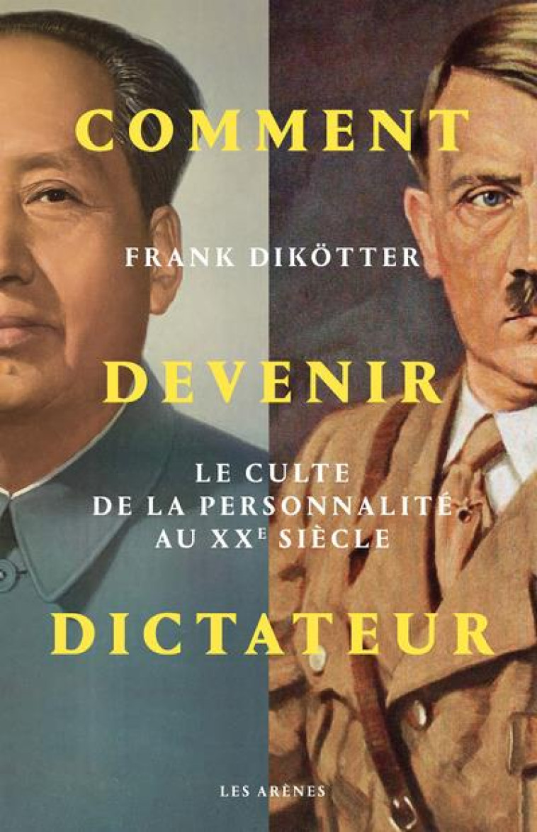 COMMENT DEVENIR DICTATEUR - LE - DIKOTTER FRANK - ARENES