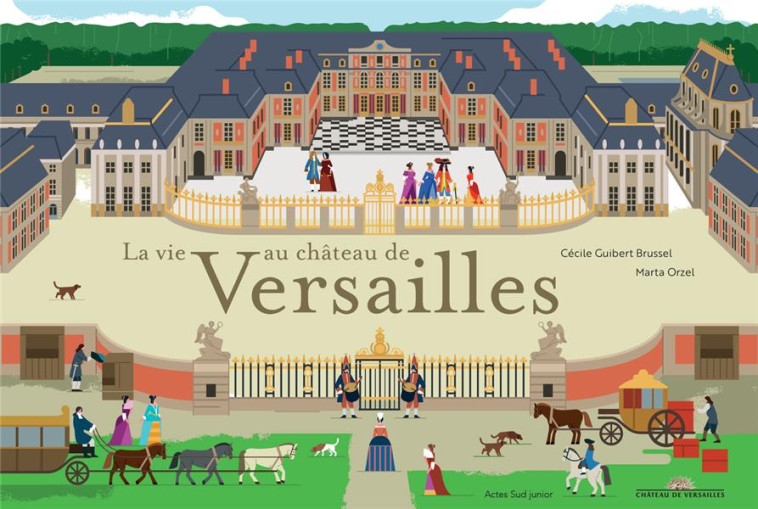 LA VIE AU CHATEAU DE VERSAILLE - GUIBERT BRUSSEL - ACTES SUD