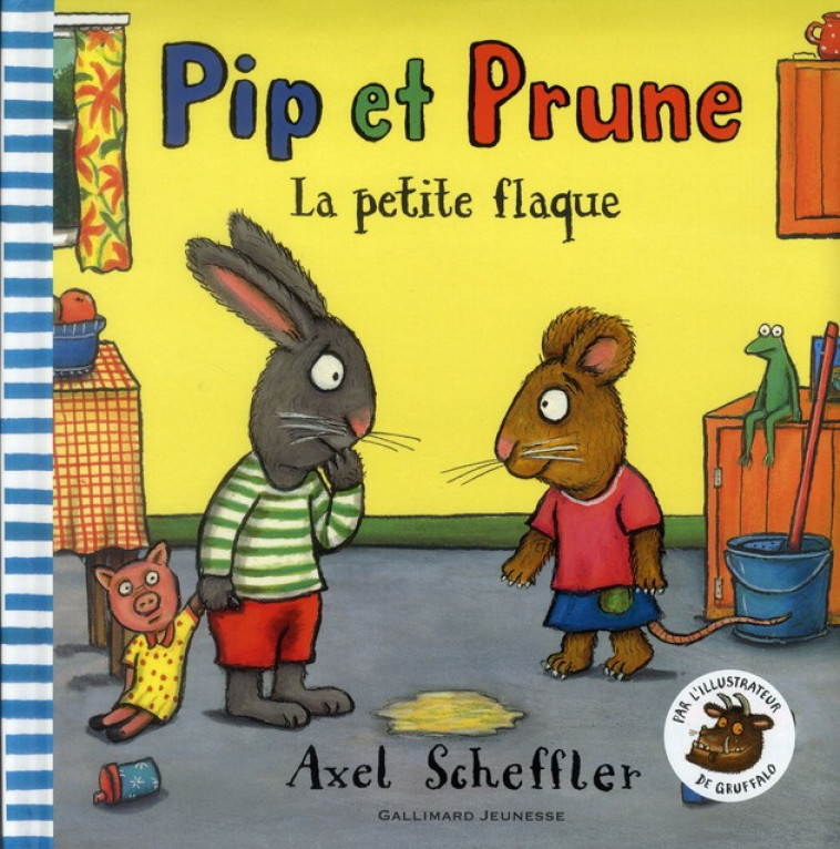 PIP ET PRUNE : LA PETITE FLAQU - SCHEFFLER AXEL - GALLIMARD