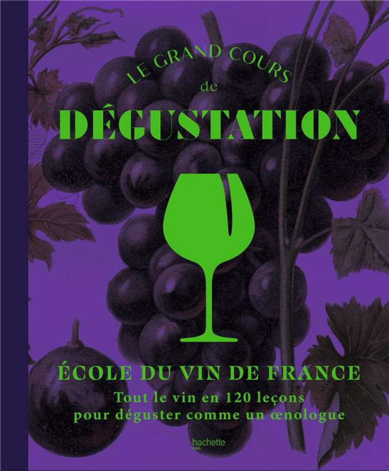 LE GRAND COURS DE DEGUSTATION - ECOLE DU VIN - HACHETTE