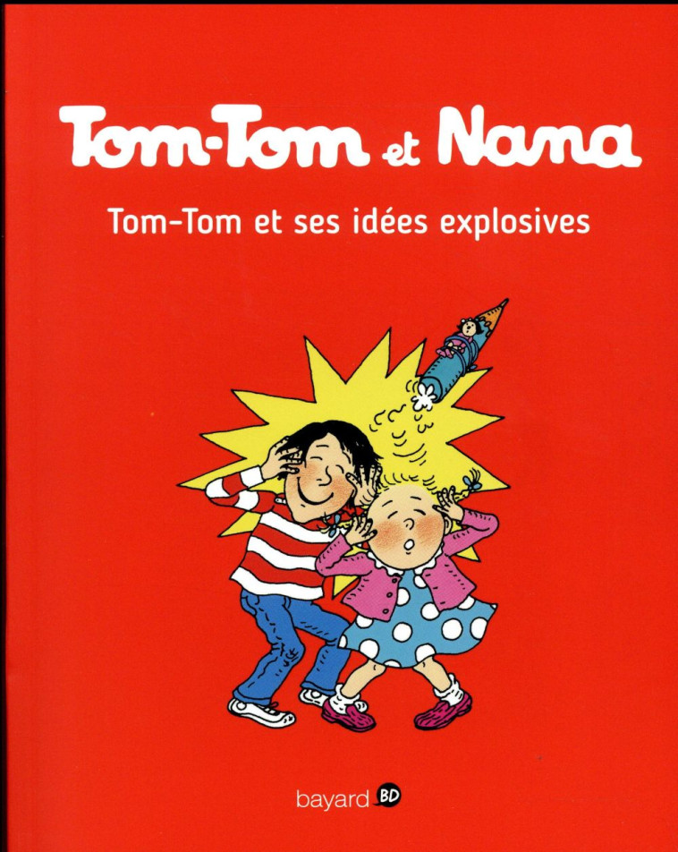 TOM-TOM ET SES IDEES EXPLOSIVE - COHEN/DESPRES/HADDAD - Bayard Jeunesse