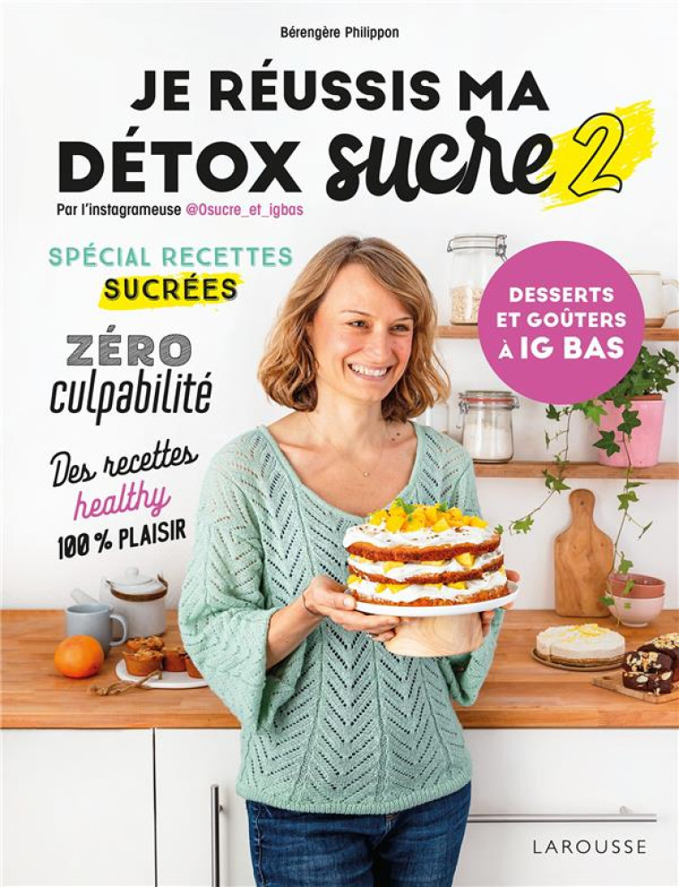 JE REUSSIS MA DETOX SUCRE 2 : - PHILIPPON BERENGERE - LAROUSSE