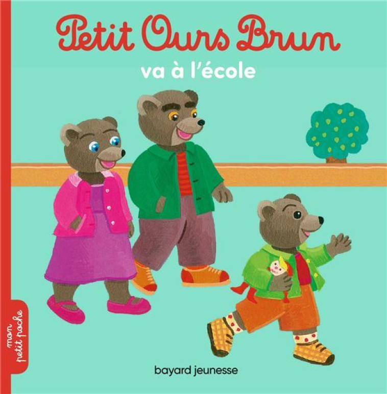 PETIT OURS BRUN VA A L-ECOLE - BOUR/AUBINAIS - Bayard Jeunesse