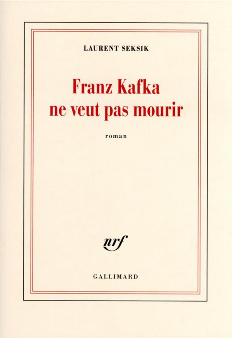 FRANZ KAFKA NE VEUT PAS MOURIR - SEKSIK LAURENT - GALLIMARD