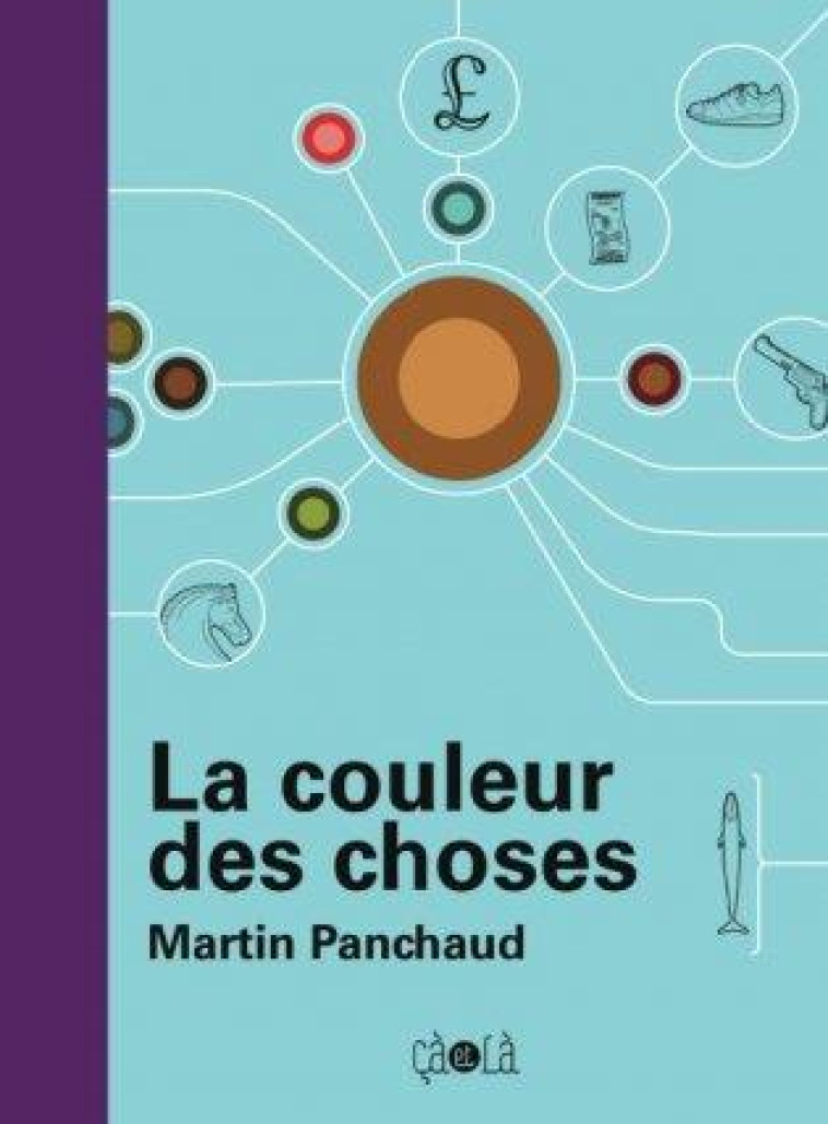 LA COULEUR DES CHOSES - ILLUST - PANCHAUD MARTIN - CA ET LA