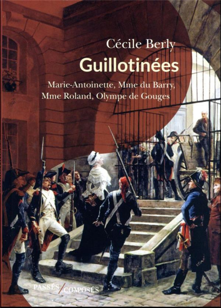 GUILLOTINEES - MARIE-ANTOINETT - BERLY CECILE - PASSES COMPOSES