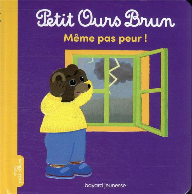 PETIT OURS BRUN - MEME PAS PEU - AUBINAIS/BOUR - BAYARD JEUNESSE