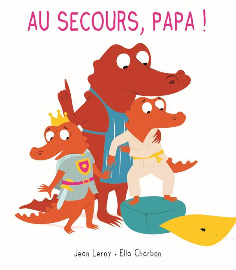 AU SECOURS, PAPA! - CHARBON/LEROY - EDL