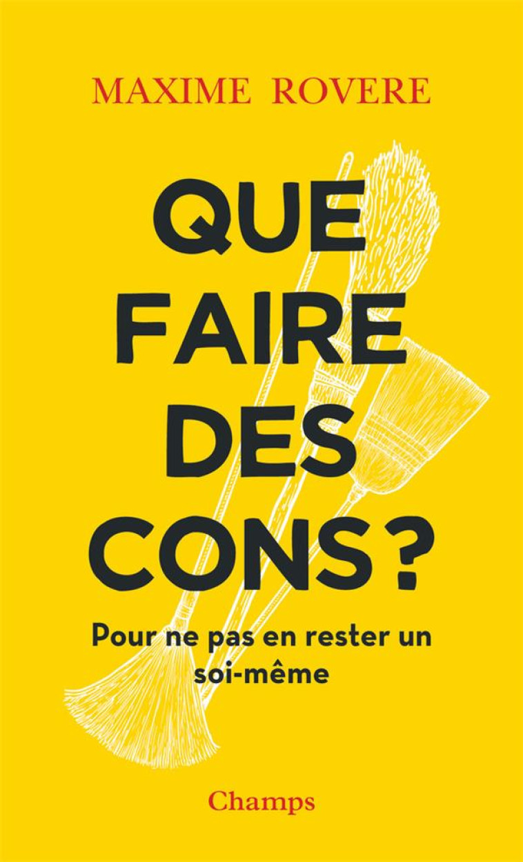 QUE FAIRE DES CONS ? - POUR NE - ROVERE MAXIME - FLAMMARION