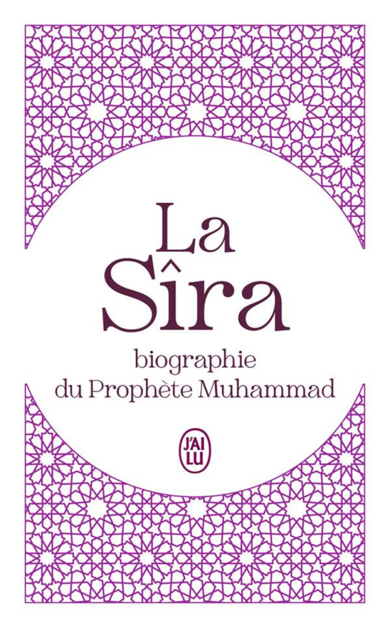 LA SIRA - BIOGRAPHIE DU PROPHE - IBN HICHAM - J'AI LU