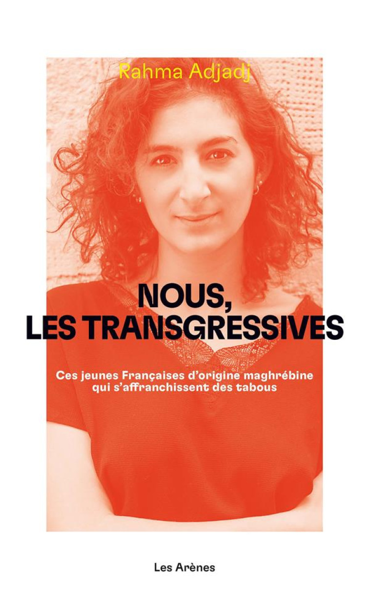 NOUS LES TRANSGRESSIVES - ADJADJ RAHMA - ARENES