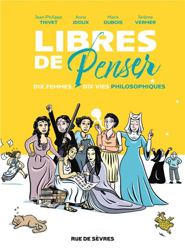 LIBRES DE PENSER - DIX FEMMES, - THIVET/DUBOIS/VERMER - RUE DE SEVRES