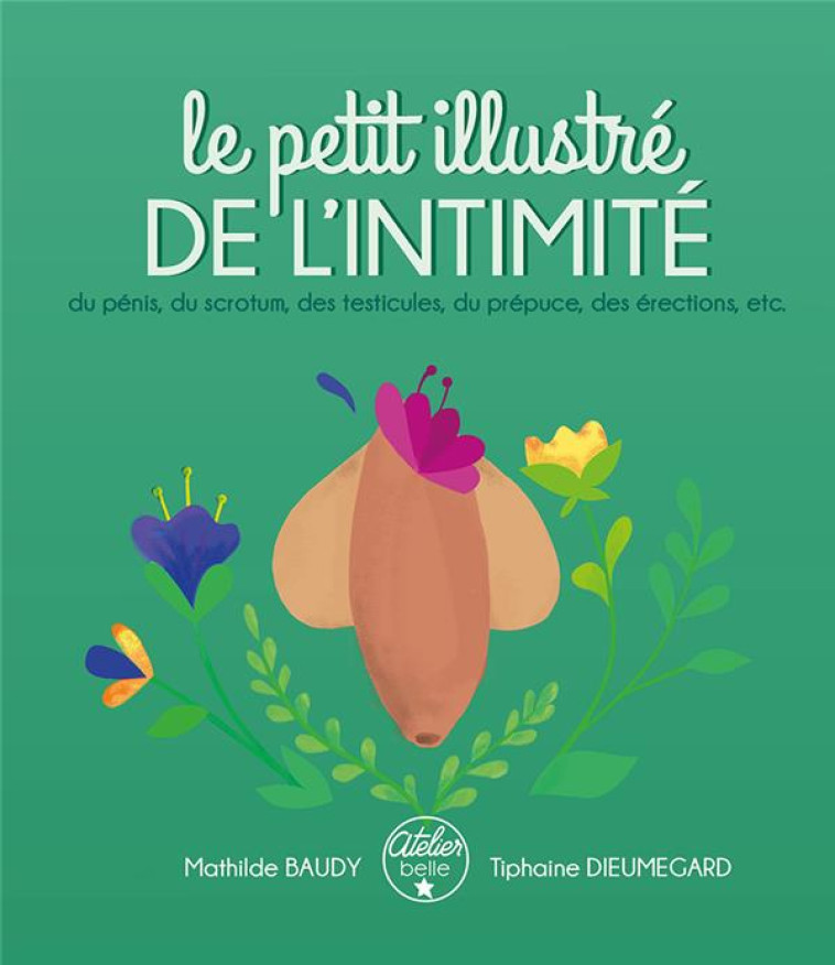 LE PETIT ILLUSTRE DE L'INTIMITE DU PENIS, DES TESTICULES, DU SCROTUM, DU PREPUCE, DES ERECTIONS, ETC. - BAUDY/DIEUMEGARD - AT BELLE ETOILE